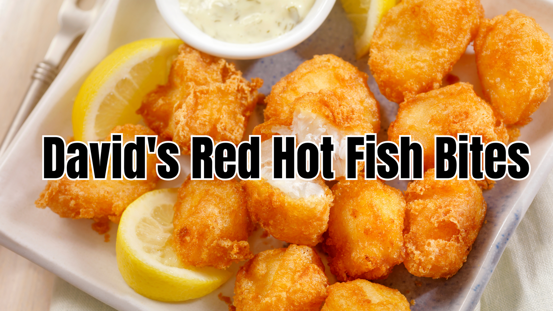 David's Red Hot Fish Bites - a great way to eat Catfish or Snakeheads